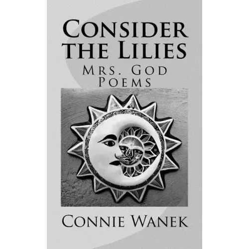 Consider the Lilies: Mrs. God Poems