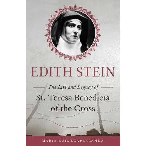 Edith Stein: The Life and Legacy of St. Teresa Benedicta of the Cross