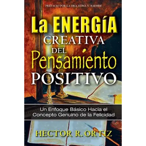 Creative Energy of Positive Thinking, The: A Basic Approach to the Genuine Concept of Happiness