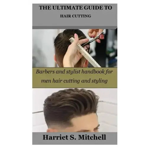 The Ultimate Guide to Hair Cutting: Barbers and stylist handbook for men hair cutting and styling
