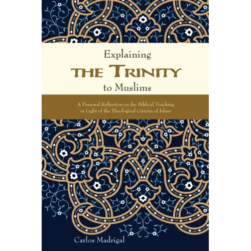 Explaining the Trinity to Muslims: A Personal Reflection on the Biblical Teaching in Light of the Theological Criteria of Islam