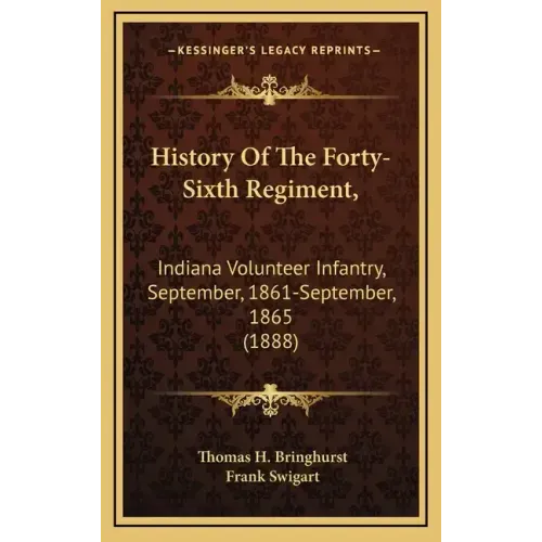 History of the Forty-Sixth Regiment,: Indiana Volunteer Infantry, September, 1861-September, 1865 (1888)