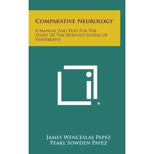 Comparative Neurology: A Manual And Text For The Study Of The Nervous System Of Vertebrates