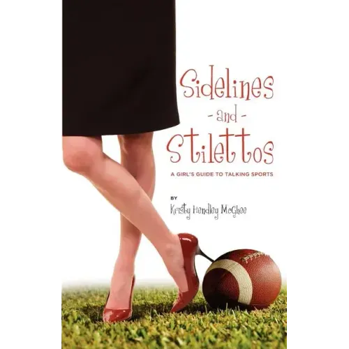 Sidelines and Stilettos: A Girl's Guide to Talking Sports