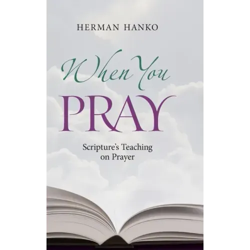 When You Pray: Scripture's Teaching on Prayer