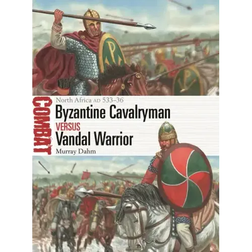 Byzantine Cavalryman Vs Vandal Warrior: North Africa Ad 533-36