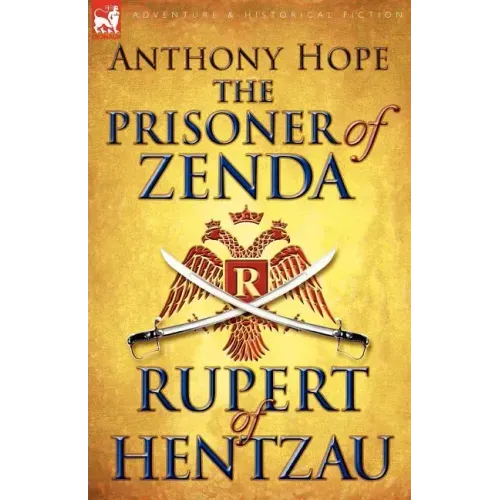 The Prisoner of Zenda & Its Sequel Rupert of Hentzau