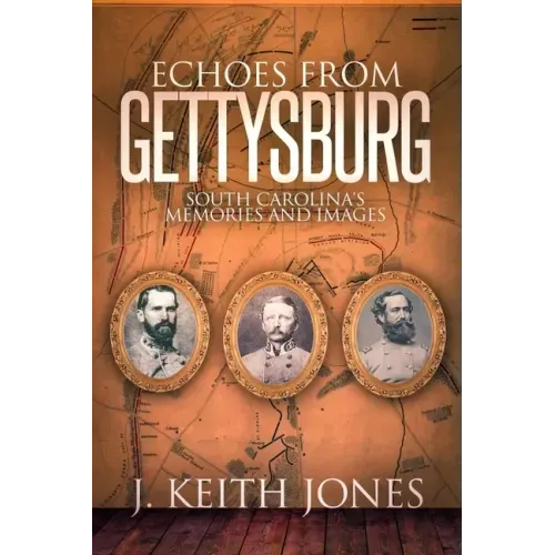 Echoes from Gettysburg: South Carolina's Memories and Images