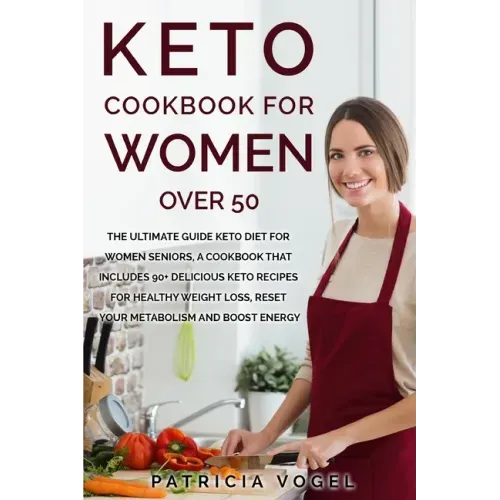 Keto Cookbook For Women Over 50: The ultimate guide keto diet for women seniors, A cookbook that includes 90+ delicious keto recipes for healthy weigh