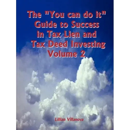 The "You can do it" Guide to Success in Tax Lien and Tax Deed Investing Vol II