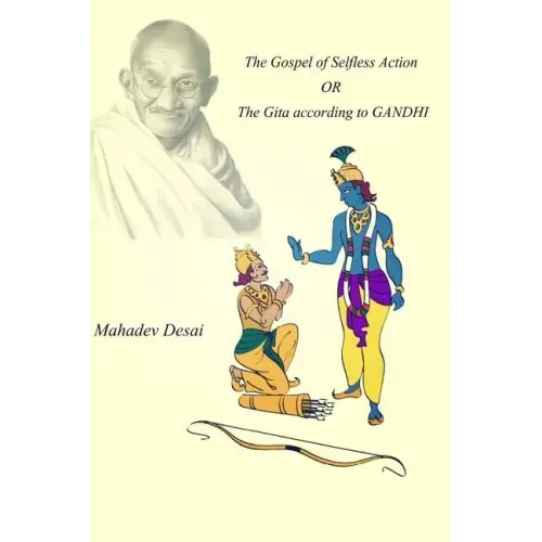 The Gospel of Selfless Action OR The Gita according to GANDHI