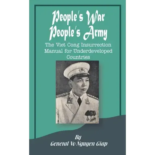 People's War People's Army: The Viet Cong Insurrection Manual for Underdeveloped Countries