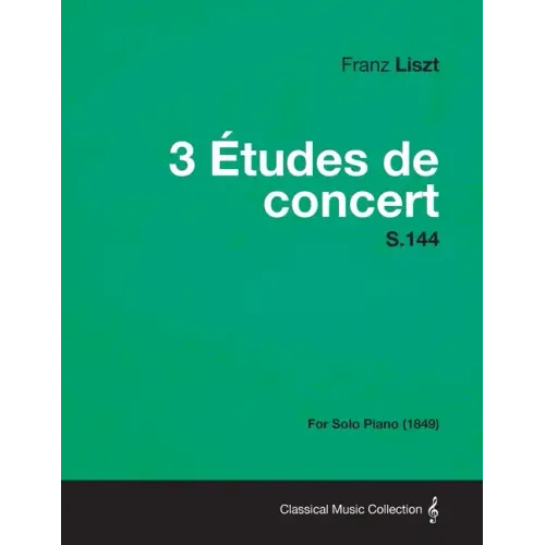 3 Etudes de Concert S.144 - For Solo Piano (1849)