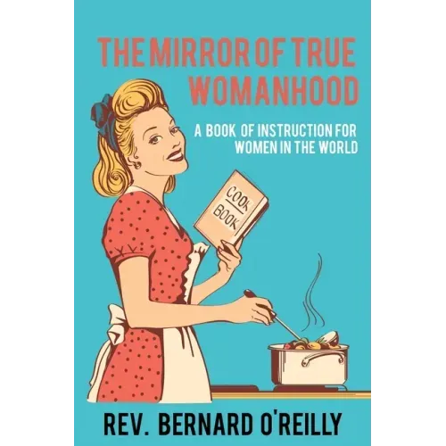 The Mirror of True Womanhood: A Book of Instruction for Women in the World