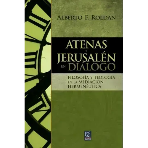 Atenas Y Jerusalén En Diálogo: Filosofía y teología en la mediación hermenéutica