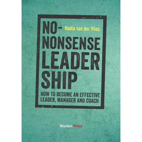 No-Nonsense Leadership: How to Become an Effective Leader, Manager and Coach