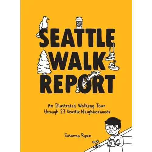 Seattle Walk Report: An Illustrated Walking Tour Through 23 Seattle Neighborhoods