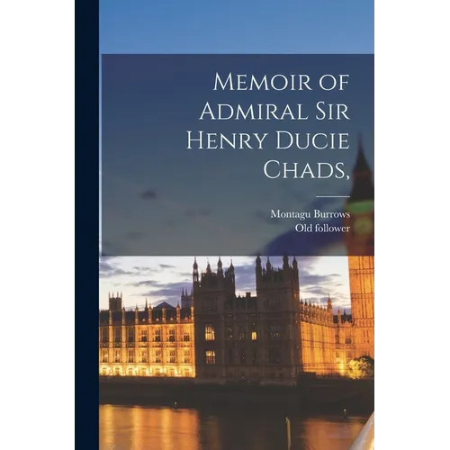 Memoir of Admiral Sir Henry Ducie Chads,