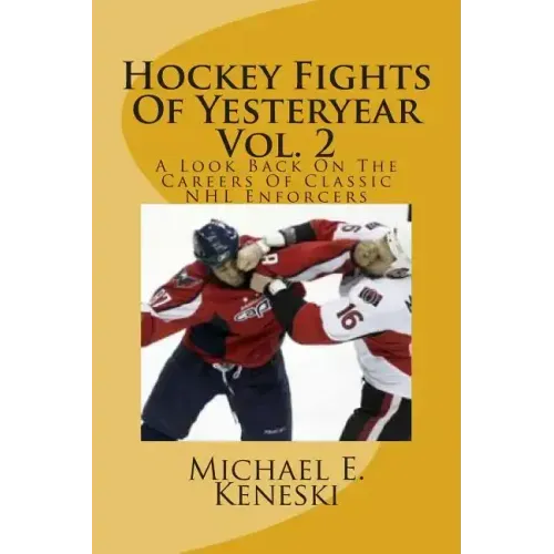 Hockey Fights Of Yesteryear Vol. 2: A Look Back On The Careers Of Classic NHL Enforcers