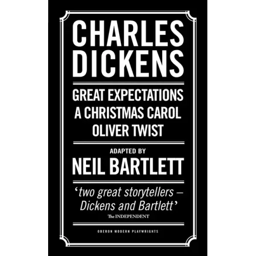 Charles Dickens: Adapted by Neil Bartlett: A Christmas Carol; Oliver Twist; Great Expectations