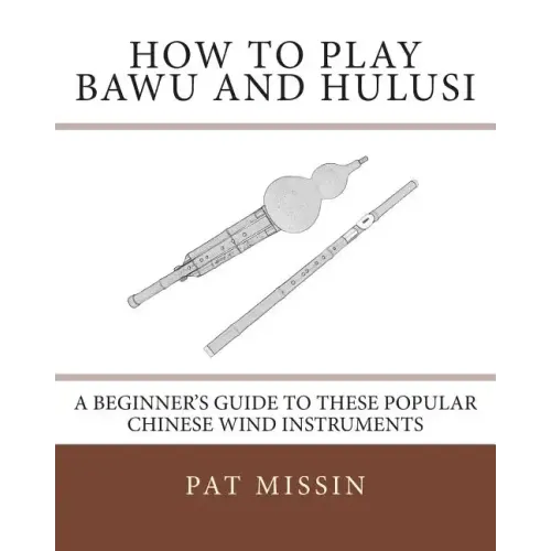 How to Play Bawu and Hulusi: A Beginner's Guide to these Popular Chinese Wind Instruments