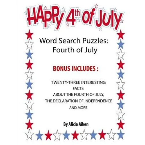 Word Search Puzzles: Fourth Of July: Word Search Puzzles: Fourth Of July-Bonus Includes Twenty-Three Interesting Facts About The Fourth Of July, The D