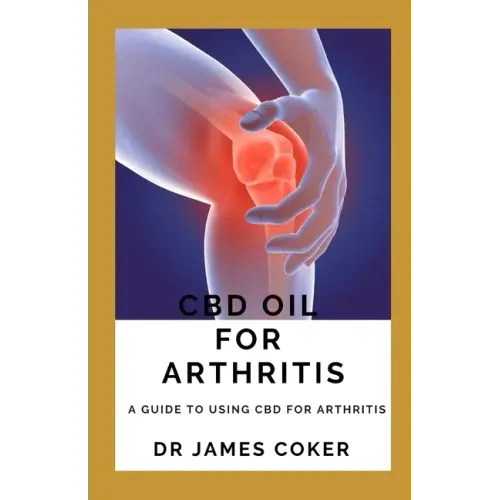 CBD Oil for Arthritis: A Guide to Using CBD for Arthritis