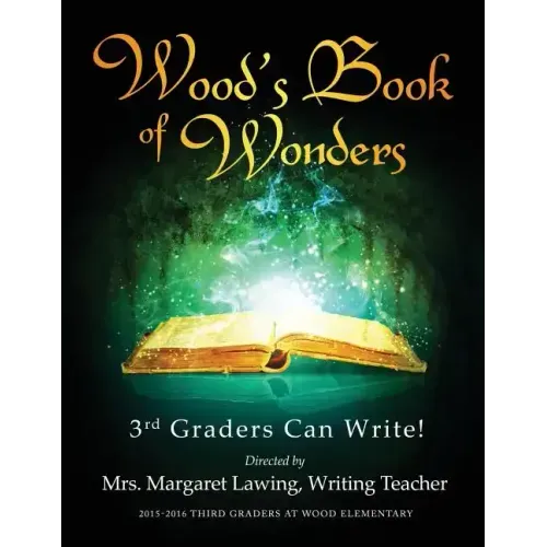 Wood's Book of Wonders: 3rd Graders Can Write!