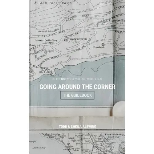 The Guidebook to Going Around The Corner: Be The ONE Where You Live, Work, & Play