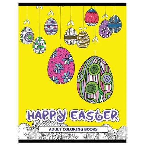 Happy Easter Adult Coloring Books: Rabbit and Egg Coloring Designs for Adults, Teens, Kids, toddlers Children of All Ages