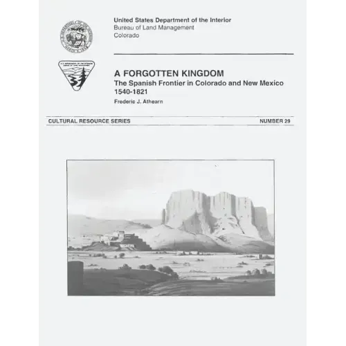 A Forgotten Kingdom: The Spanish Frontier in Colorado and New Mexico, 1540-1821