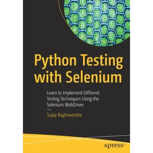 Python Testing with Selenium: Learn to Implement Different Testing Techniques Using the Selenium Webdriver