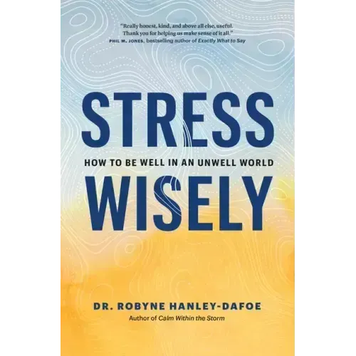 Stress Wisely: How to Be Well in an Unwell World