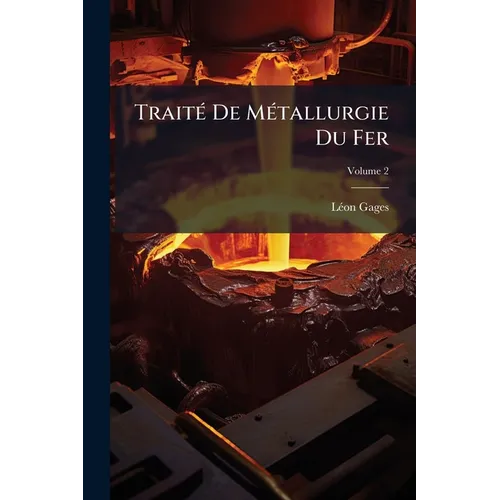 Traité De Métallurgie Du Fer; Volume 2
