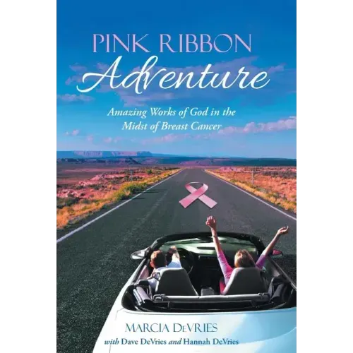 Pink Ribbon Adventure: Amazing Works of God in the Midst of Breast Cancer