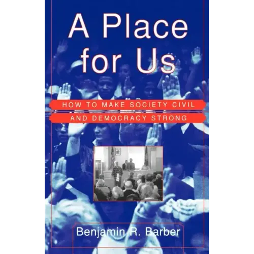 A Place for Us: How to Make Society Civil and Democracy Strong