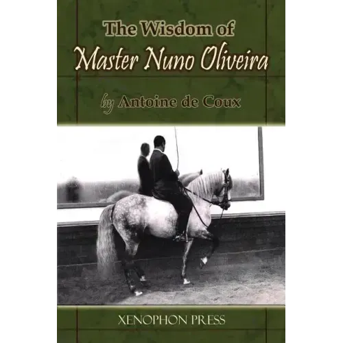 The Wisdom of Master Nuno Oliveira by Antoine de Coux
