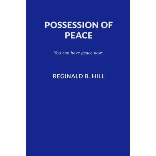Possession of Peace: You Can Have Peace Now and Keep It!