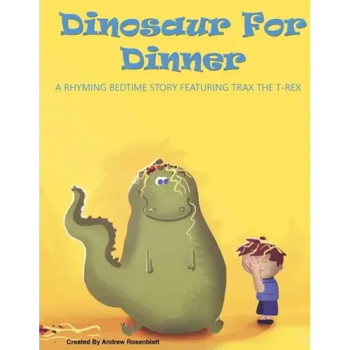 Dinosaur For Dinner: A Rhyming Bedtime Story Featuring Trax the T-Rex
