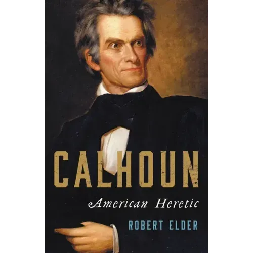 Calhoun: American Heretic
