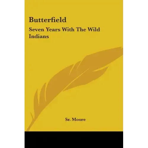 Butterfield: Seven Years With The Wild Indians