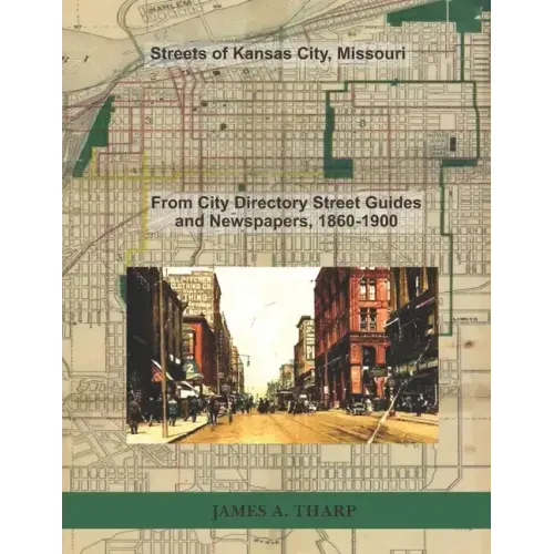 Streets of Kansas City, Missouri: From City Directory Street Guides, 1860-1900