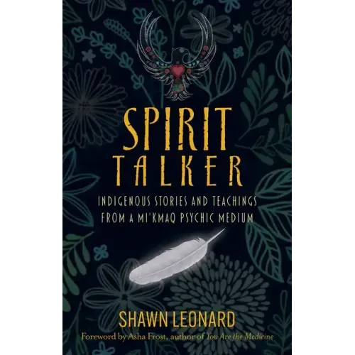 Spirit Talker: Indigenous Stories and Teachings from a Mikmaq Psychic Medium