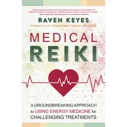 Medical Reiki: A Groundbreaking Approach to Using Energy Medicine for Challenging Treatments