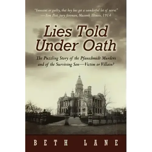 Lies Told Under Oath: The Puzzling Story of the Pfanschmidt Murders and of the Surviving Son-Victim or Villain?