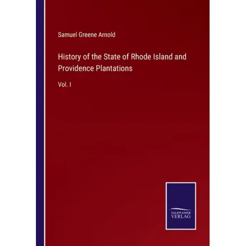 History of the State of Rhode Island and Providence Plantations: Vol. I