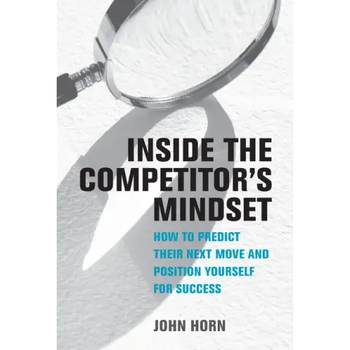 Inside the Competitor's Mindset: How to Predict Their Next Move and Position Yourself for Success