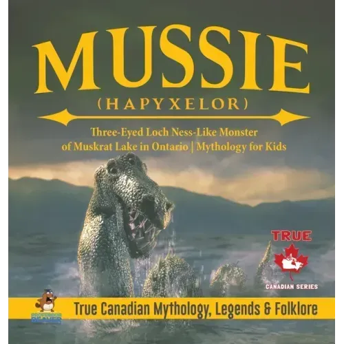 Mussie (Hapyxelor) - Three-Eyed Loch Ness-Like Monster of Muskrat Lake in Ontario Mythology for Kids True Canadian Mythology, Legends & Folklore
