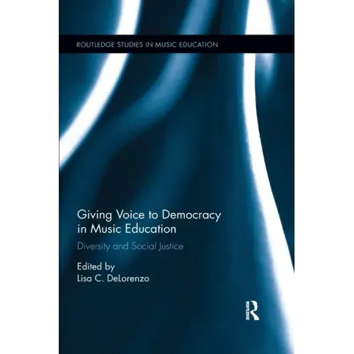 Giving Voice to Democracy in Music Education: Diversity and Social Justice in the Classroom