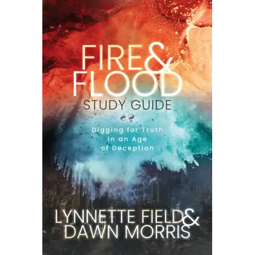 Fire & Flood Study Guide: Digging for Truth in an Age of Deception